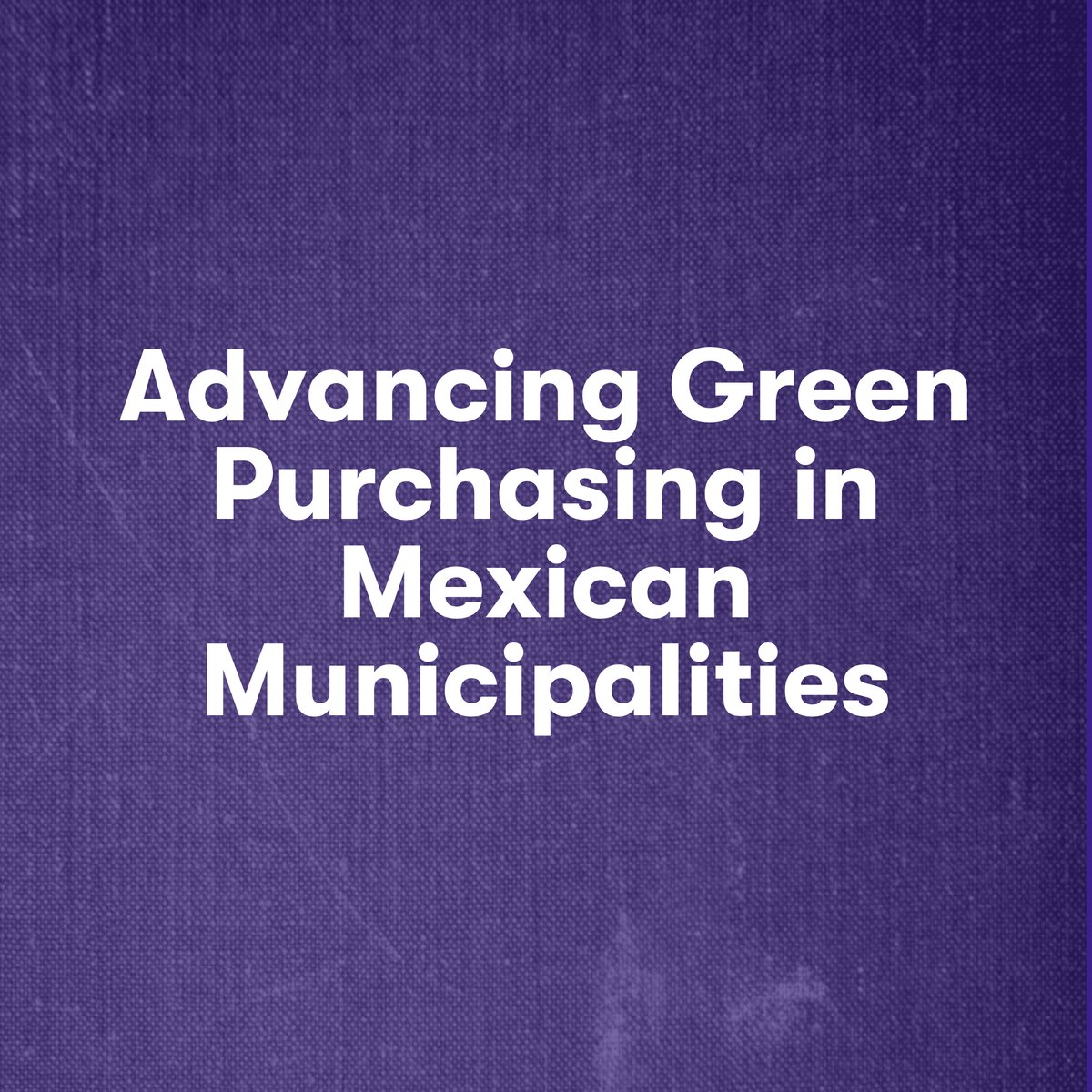 Advancing Green Purchasing in Mexican Municipalities