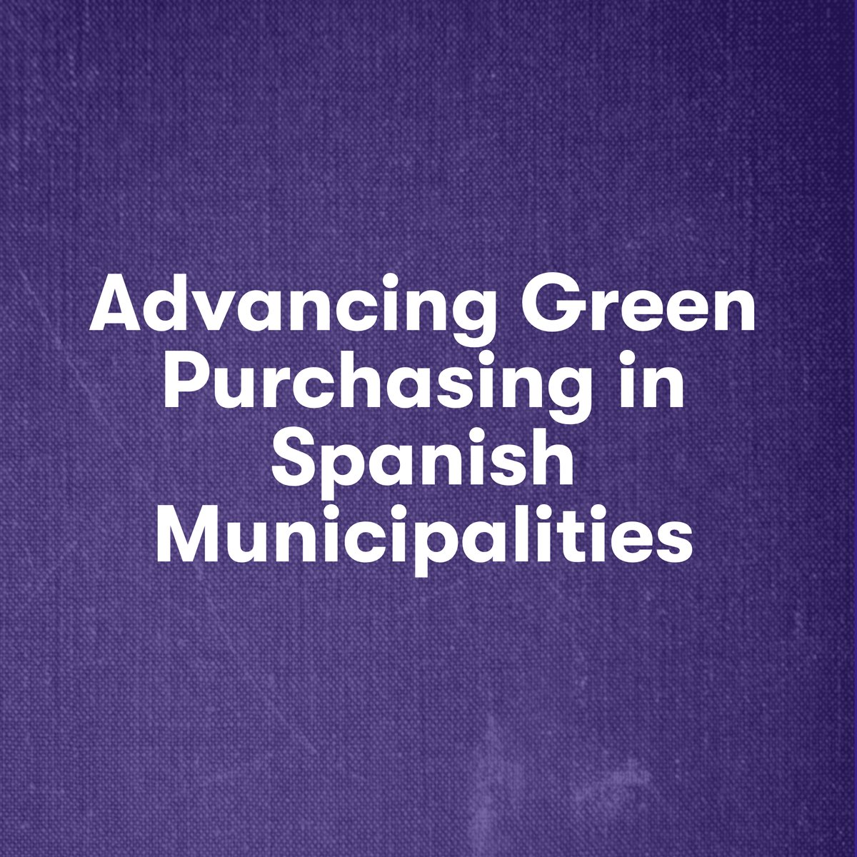 Advancing Green Purchasing in Spanish Municipalities